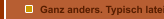 Ganz anders. Typisch lateinisch.